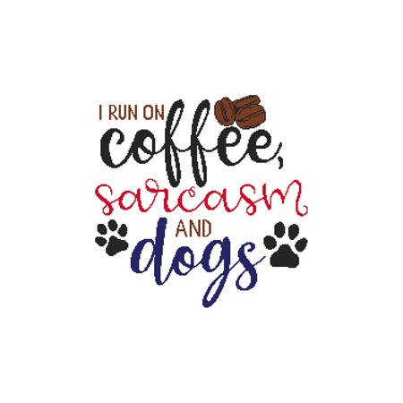 A Dog Saying - I Run On Coffee, Sarcasm and Dogs